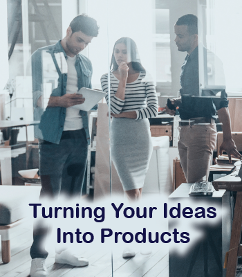 Turning Your Ideas Into Products